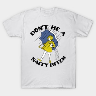 don't be a salty bitch T-Shirt